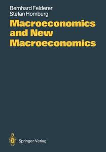 Macroeconomics And New Macroeconomics di Bernhard Felderer, Stefan Homburg edito da Springer-verlag Berlin And Heidelberg Gmbh & Co. Kg