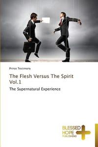 The Flesh Versus The Spirit Vol.1 di Prince Testimony edito da BHP