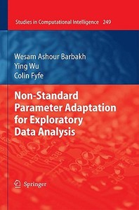 Non-standard Parameter Adaptation For Exploratory Data Analysis di Wesam Ashour Barbakh, Ying Wu, Colin Fyfe edito da Springer-verlag Berlin And Heidelberg Gmbh & Co. Kg