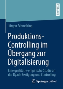 Produktions-Controlling im Übergang zur Digitalisierung di Jürgen Schmelting edito da Springer-Verlag GmbH