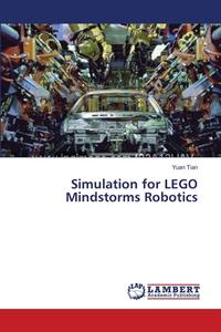 Simulation for LEGO Mindstorms Robotics di Yuan Tian edito da LAP Lambert Academic Publishing