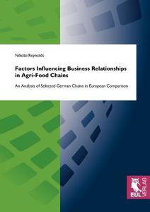 Factors Influencing Business Relationships in Agri-Food Chains di Nikolai Reynolds edito da Josef Eul Verlag GmbH