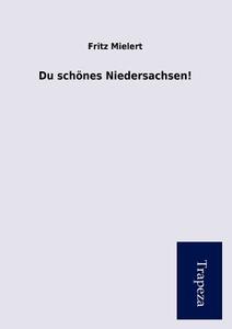 Du Sch Nes Niedersachsen! di Fritz Mielert edito da Trapeza