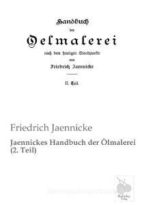 Jaennickes Handbuch der Ölmalerei (2. Teil) di Friedrich Jaennicke edito da Kalinka-Verlag