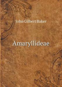 Amaryllideae di John Gilbert Baker edito da Book On Demand Ltd.