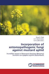 Incorporation of entomopathogenic fungi against mustard aphid di Divya S. Patel edito da LAP LAMBERT Academic Publishing
