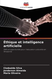 Éthique et intelligence artificielle di Clodoaldo Silva, Janderson Almeida, Maria Oliveira edito da Editions Notre Savoir