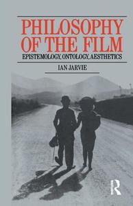 Philosophy of the Film di Ian Jarvie edito da Taylor & Francis Ltd