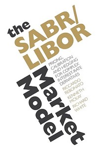 The SABR/LIBOR Market Model di Riccardo Rebonato, Kenneth McKay, Richard White edito da John Wiley and Sons Ltd