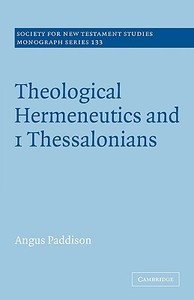Theological Hermeneutics and 1 Thessalonians di Angus Paddison edito da Cambridge University Press