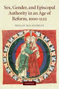 Sex, Gender, and Episcopal Authority in an Age of Reform, 1000¿1122 di Megan McLaughlin edito da Cambridge University Press
