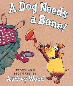 A Dog Needs a Bone! di Audrey Wood edito da Blue Sky Press (AZ)