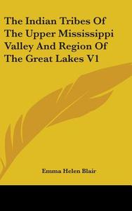The Indian Tribes Of The Upper Mississip di EMMA HELEN BLAIR edito da Kessinger Publishing