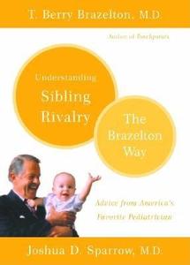Understanding Sibling Rivalry: The Brazelton Way di T. Berry Brazelton, Joshua D. Sparrow edito da DA CAPO PR INC