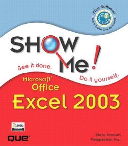 Show Me Microsoft Office Excel 2003 di Steve Johnson, Inc Perspections, Perspection Inc edito da Que