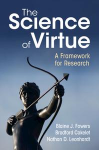 The Science of Virtue: A Framework for Research di Blaine J. Fowers, Bradford Cokelet, Nathan D. Leonhardt edito da CAMBRIDGE