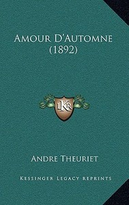 Amour D'Automne (1892) di Andre Theuriet edito da Kessinger Publishing