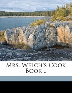 Mrs. Welch's Cook Book .. edito da Nabu Press