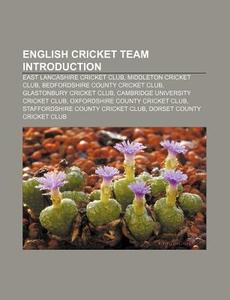 English Cricket Team Introduction: East Lancashire Cricket Club, Middleton Cricket Club, Bedfordshire County Cricket Club di Source Wikipedia edito da Books LLC, Wiki Series