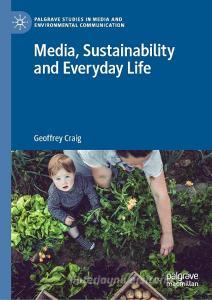 Media, Sustainability and Everyday Life di Geoffrey Craig edito da PALGRAVE MACMILLAN LTD