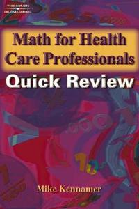 Math For Health Care Professionals Quick Review di Michael Kennamer edito da Cengage Learning, Inc