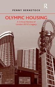 Olympic Housing: A Critical Review of London 2012's Legacy di Penny Bernstock edito da ROUTLEDGE