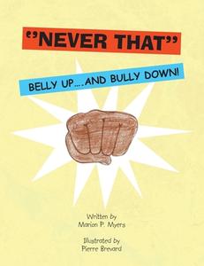 ''never That'': Belly Up....and Bully Do di MARION P. MYERS edito da Lightning Source Uk Ltd