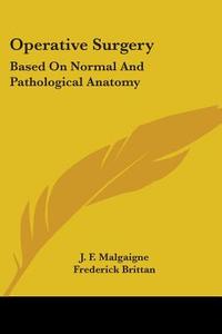 Operative Surgery di J. F. Malgaigne edito da Kessinger Publishing Co