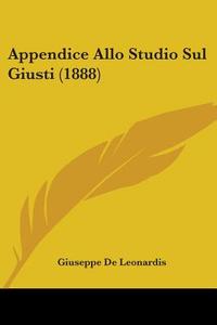 Appendice Allo Studio Sul Giusti (1888) di Giuseppe De Leonardis edito da Kessinger Publishing