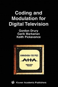 Coding and Modulation for Digital Television di Gordon M. Drury, Garik Markarian, Keith Pickavance edito da Springer US