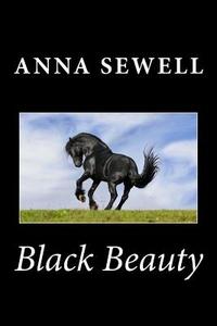 Black Beauty di Anna Sewell edito da Createspace