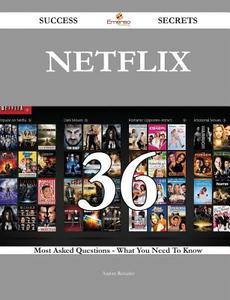 Netflix 36 Success Secrets - 36 Most Asked Questions on Netflix - What You Need to Know di Aaron Rosario edito da Emereo Publishing