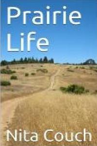 Prairie Life di Nita Couch edito da Createspace