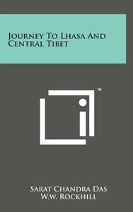 Journey to Lhasa and Central Tibet di Sarat Chandra Das edito da Literary Licensing, LLC