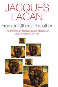From An Other To The Other: The Seminar Of Jacques Lacan, Book XVI di J Lacan edito da Polity Press