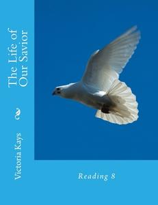 The Life of Our Savior: Reading 8 di Mrs Victoria Lynn Kays edito da Createspace Independent Publishing Platform