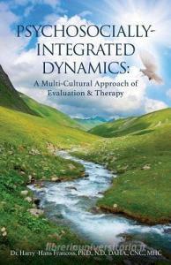 Psychosocially-Integrated Dynamics: A Multi-Cultural Approach of Evaluation & Therapy: A Multi-Cultural Approach of Eval di Dr Harry Hans Francois edito da XULON PR