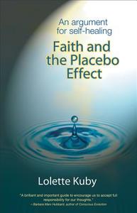 Faith And The Placebo Effect di Lolette Kuby edito da Origin Press,usa