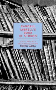 Randall Jarrell's Book of Stories: An Anthology edito da NEW YORK REVIEW OF BOOKS