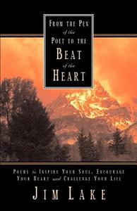 From the Pen of the Poet to the Beat of the Heart di Jim Lake edito da XULON PR