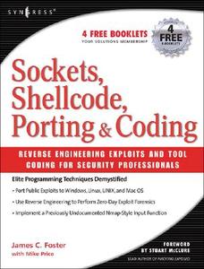 Sockets, Shellcode, Porting, & Coding: Reverse Engineering Exploits and Tool Coding for Security Professionals di James C. Foster edito da SYNGRESS MEDIA