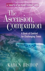 The Ascension Companion: A Book of Comfort for Challenging Times di Karen Bishop edito da BOOKLOCKER.COM INC