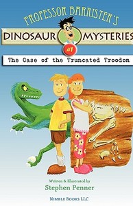 Professor Barrister's Dinosaur Mysteries #1: The Case of the Truncated Troodon di Stephen Penner edito da NIMBLE BOOKS