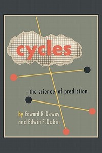 Cycles: The Science of Prediction di Edward R. Dewey, Edwin F. Dakin edito da MARTINO FINE BOOKS