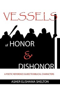 Vessels of Honor & Dishonor di Asher Elishama Shelton edito da XULON PR