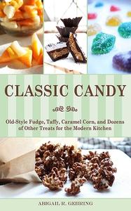 Classic Candy di Abigail R. Gehring edito da Skyhorse Publishing