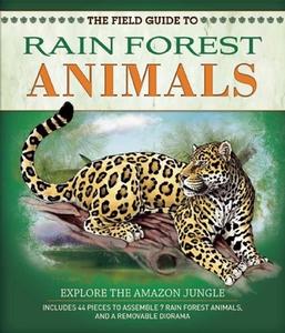 The Field Guide to Rainforest Animals: Explore the Amazon Jungle di Nancy Honovich edito da Silver Dolphin Books