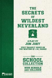 The Secrets of Wildest Neverland di Jon Jory edito da STEELE SPRING STAGE RIGHTS
