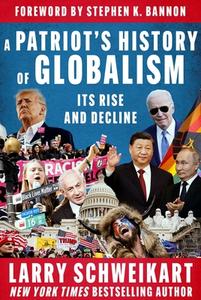 Patriot's History of Globalism: Its Rise and Decline di Larry Schweikart edito da SKYHORSE PUB