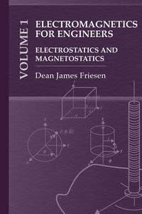 Electromagnetics for Practicing Engineers Vol. 1: Electrostatics and Magnetostatics di Dean Friesen edito da ARTECH HOUSE INC